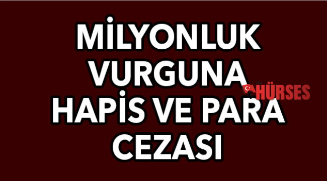 Milyonluk vurguna  hapis ve para cezası