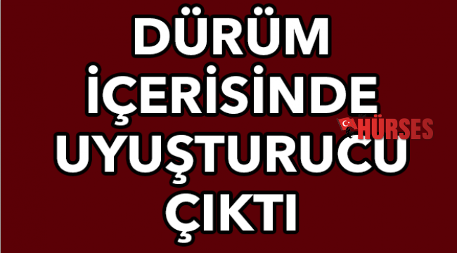 Dürüm içerisinde uyuşturucu çıktı