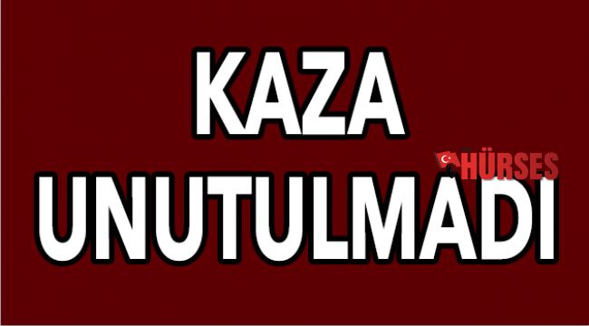 Kaza unutulmadı