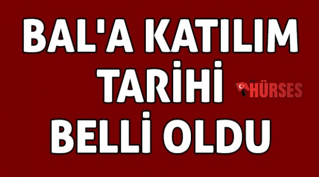 BAL'a katılım tarihi belli oldu