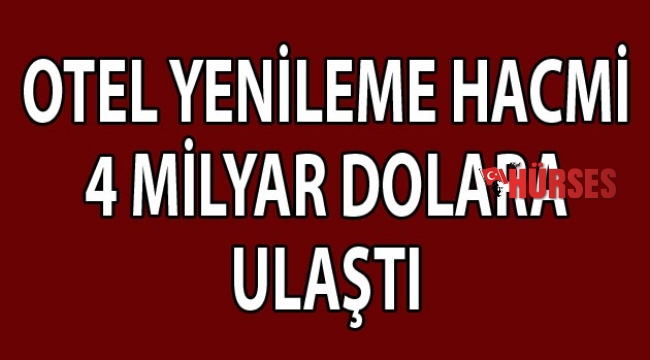 Otel yenileme hacmi  4 milyar dolara ulaştı