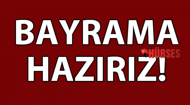 Bayrama hazırız!