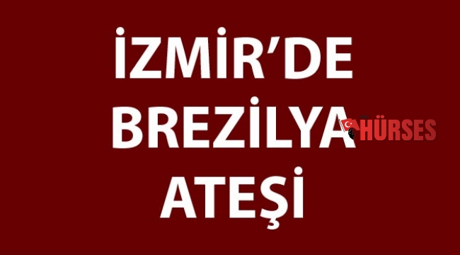 İzmir’de  Brezilya ateşi