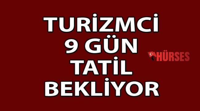 Turizmci 9 gün tatil bekliyor