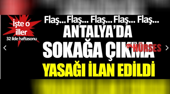 Flaş ! Sokağa çıkma yasağı getirildi