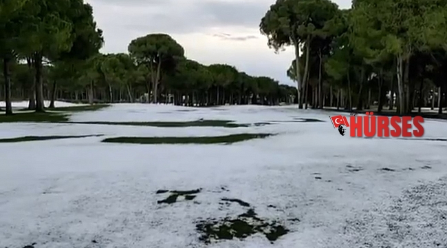 Aniden bastıran dolu, Antalya'da golf sahalarını beyaza bürüdü