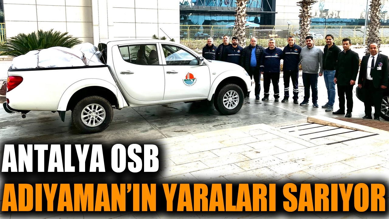 Antalya OSB Adıyaman OSB'nin yaralarını saracak