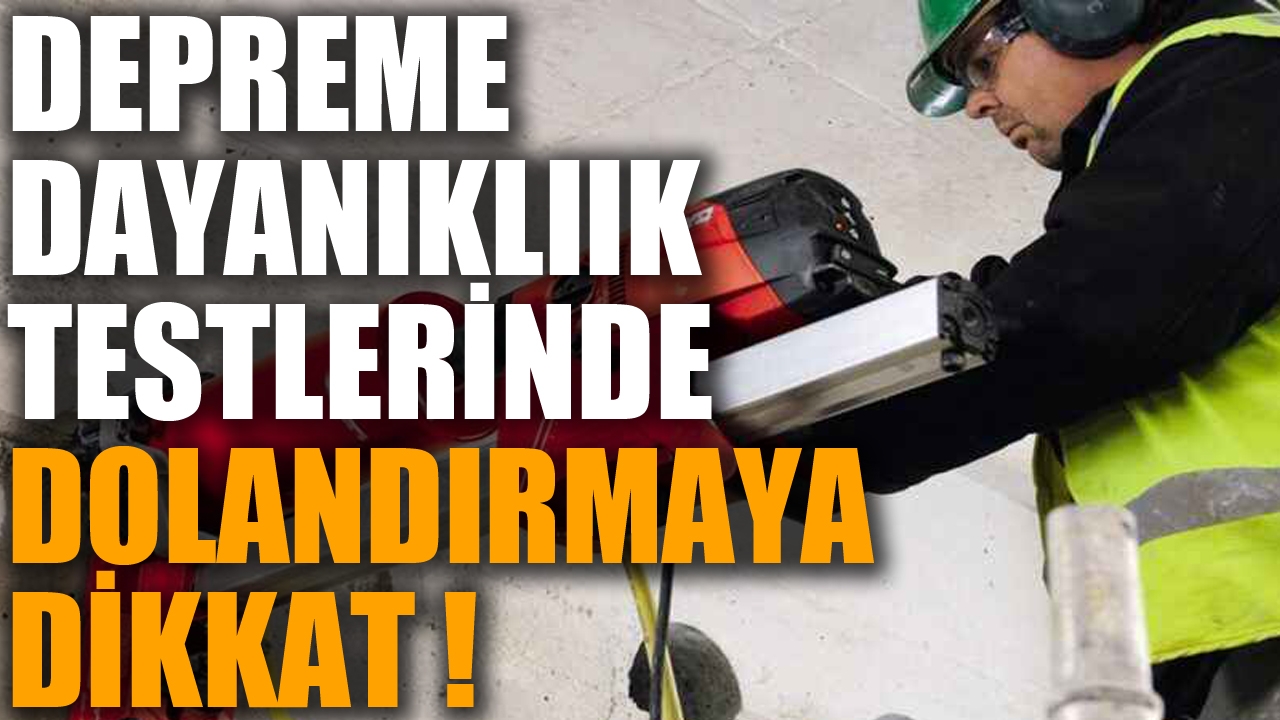 'Depreme dayanıklılık testi yaptıracağım' derken dolandırılmayın