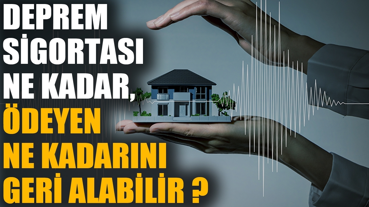 Deprem sigortası ne kadar, ödeyen ne kadarını geri alabilir ?