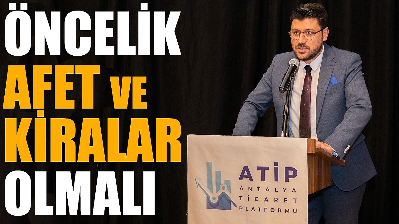 Öncelik “Afet ve Kiralar olmalı”