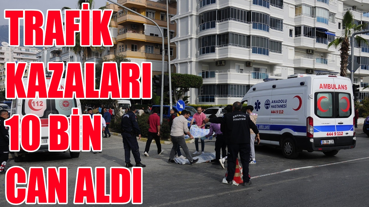 Antalya'da 2022 yılında 10 bin 123 ölümlü yaralanmalı trafik kazası meydana geldi