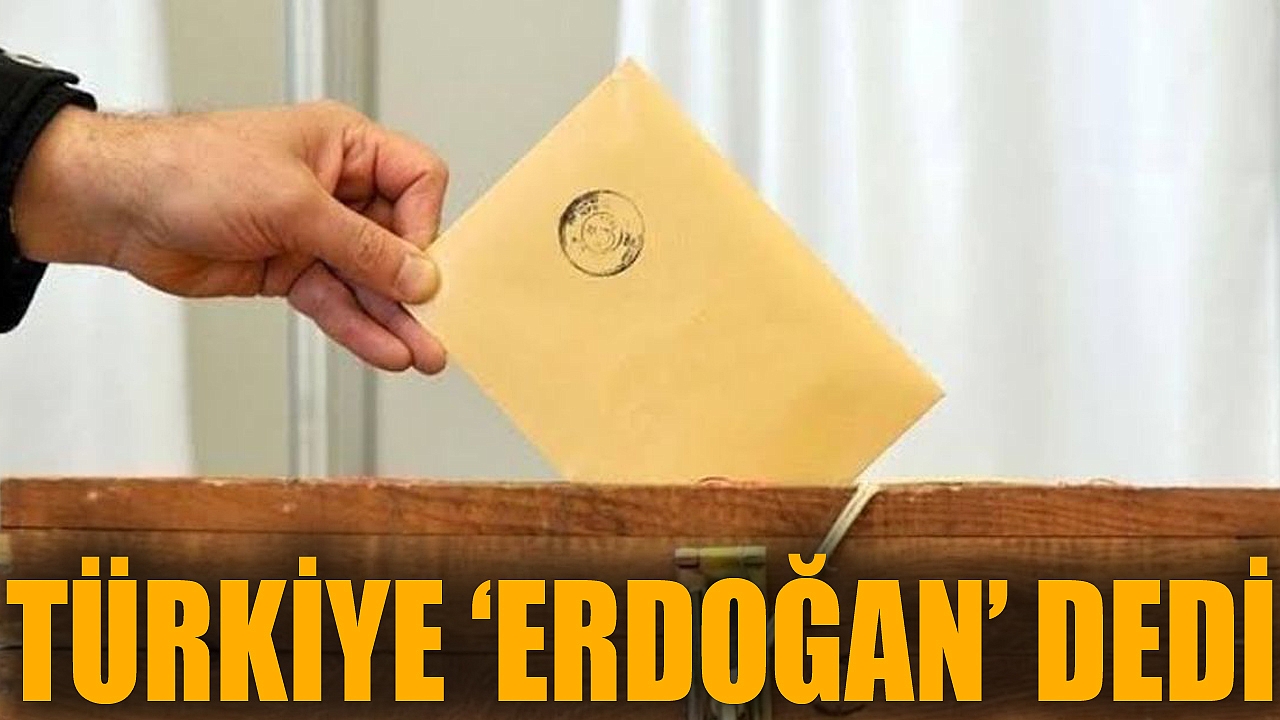 Türkiye ‘Erdoğan’ dedi