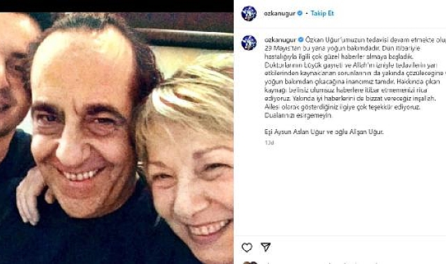 Özkan Uğur'un ailesi açıklama yaptı: Güzel haberler almaya başladık