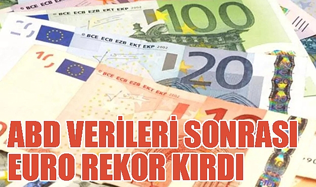 ABD verileri sonrası Euro rekor kırdı