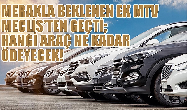 Merakla beklenen Ek MTV Meclis'ten geçti; Hangi araç ne kadar ödeyecek!