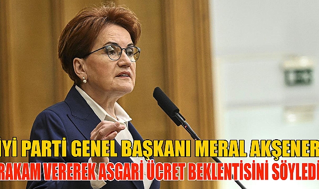 Akşener’den asgari ücret beklentisi