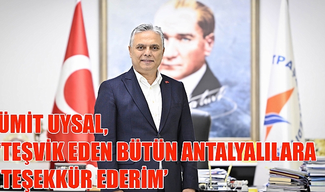 Ümit Uysal, ‘Teşvik eden bütün Antalyalılara teşekkür ederim’