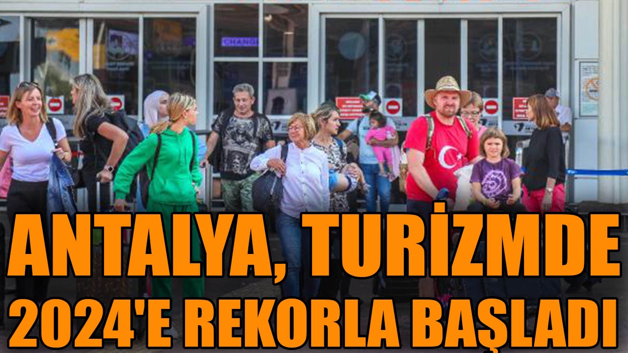 Antalya, turizmde 2024'e rekorla başladı