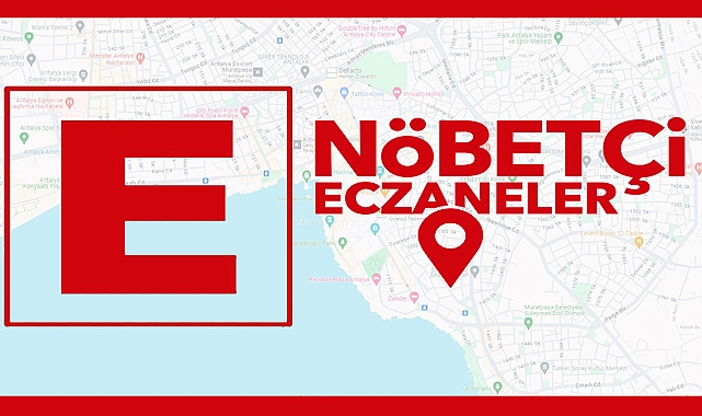 Antalya Nöbetçi Eczane Listesi! Muratpaşa, Konyaaltı, Kepez, Döşemealtı ve Aksu'da Kim Nöbetçi?
