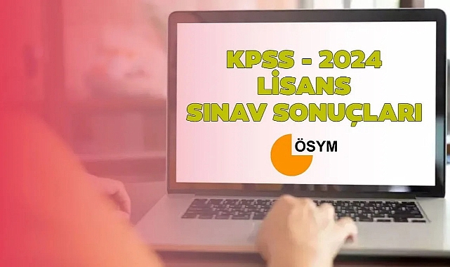 2024-KPSS Lisans Sınav Sonuçları Açıklandı
