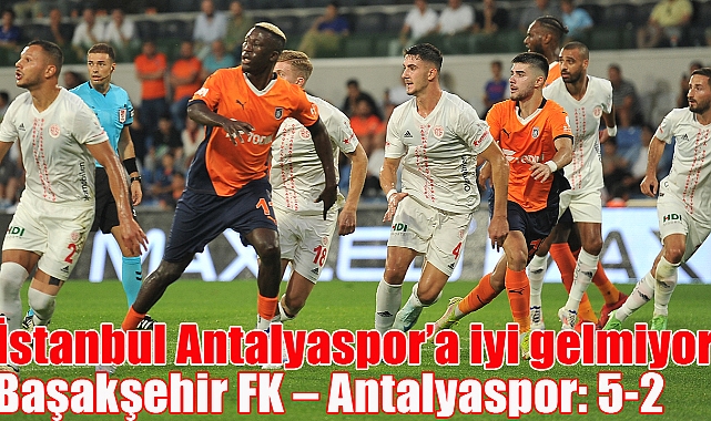 Başakşehir FK – Antalyaspor: 5-2