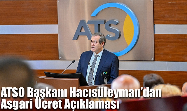 ATSO Başkanı Hacısüleyman’dan Asgari Ücret Açıklaması 
