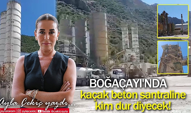 Boğaçayı'nda Kaçak Beton Santraline Kim Dur Diyecek!