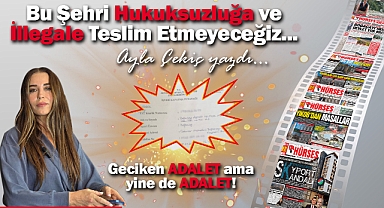 Bu Şehri Hukuksuzluğa ve İllegale Teslim Etmeyeceğiz