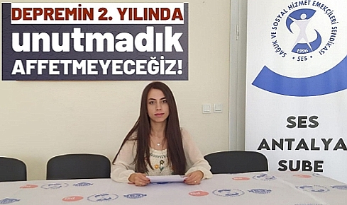 Ses Antalya Şubesi, "6 Şubat Depreminin 2. Yılında Unutmak Yok! Affetmek Yok! Hellaleşmek Yok! "