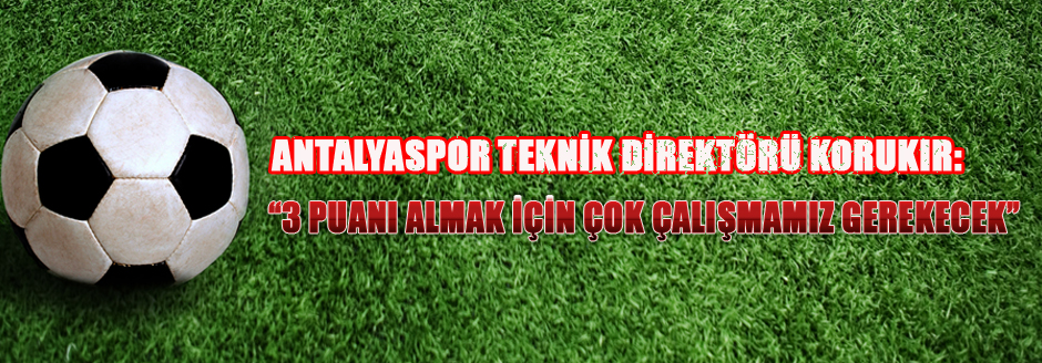 &#8217;&#8217;3 Puan İçin Çok Çalışmalıyız&#8217;&#8217;