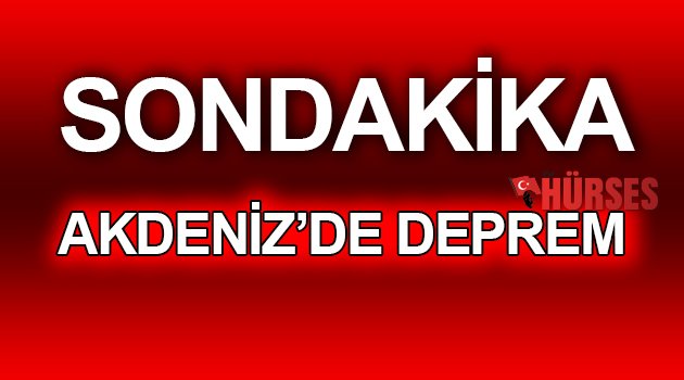 AKDENİZ'DE DEPREM