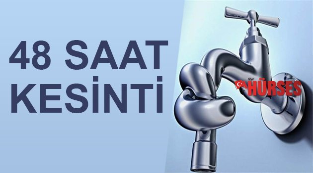 ANTALYA’DA 48 SAAT SU KESİNTİSİ