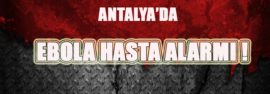 Antalya&#8217;da Ebola Alarmı