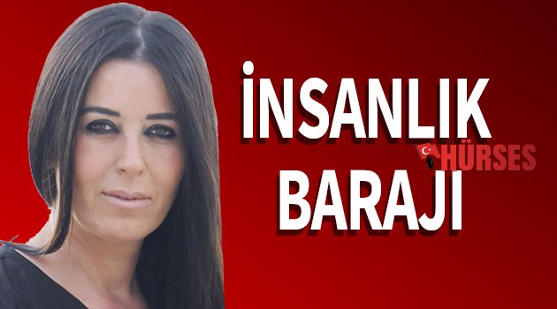 İNSANLIK BARAJI
