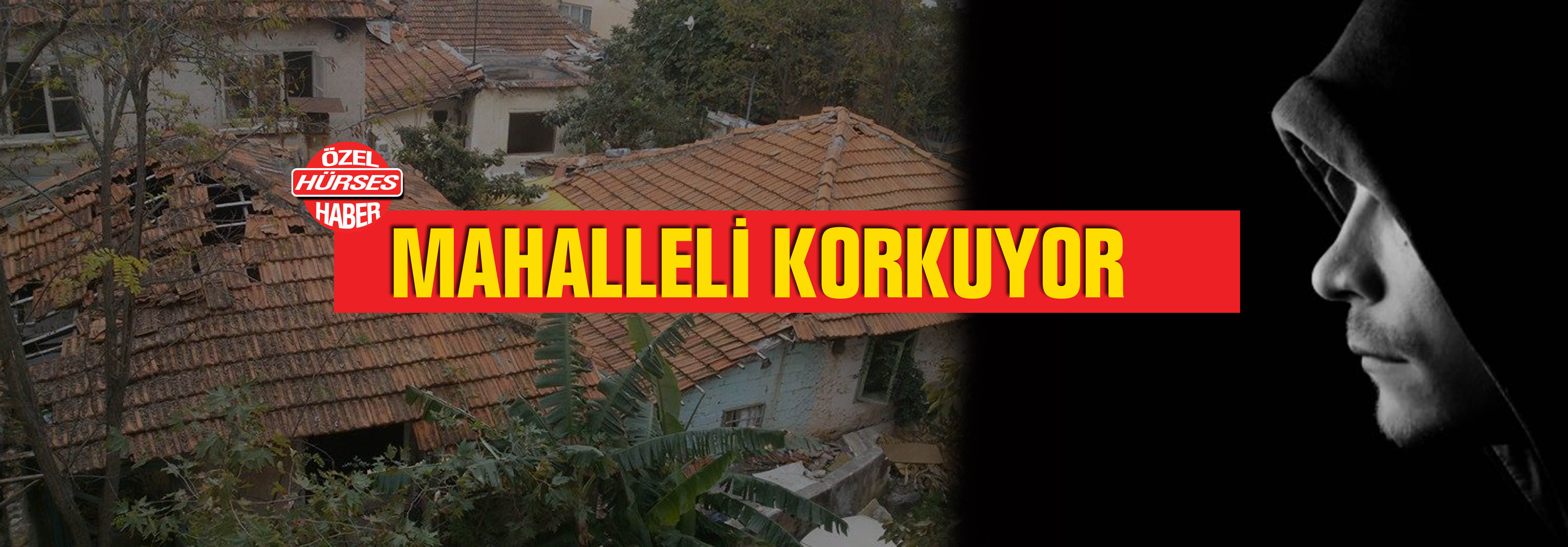 Mahalleli Korkuyor!