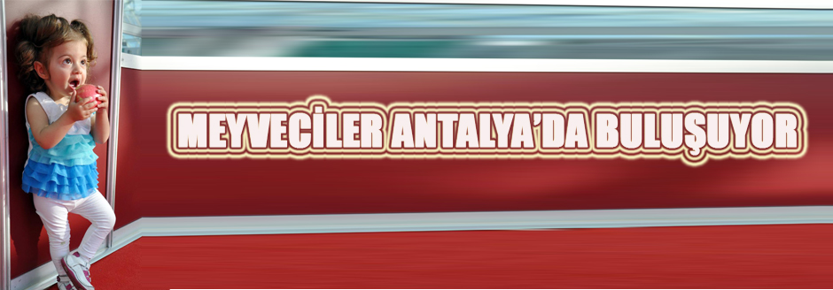 Meyveciler Antalya&#8217;da Buluşuyor