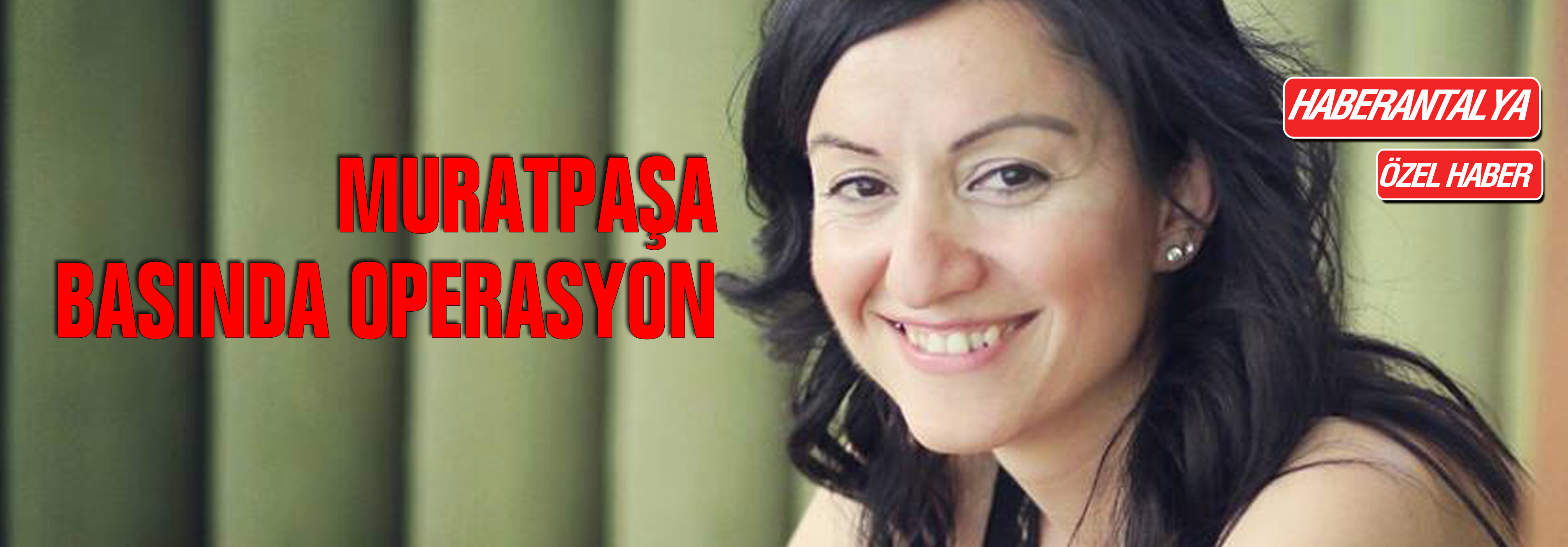 Muratpaşa Basında Operasyon !