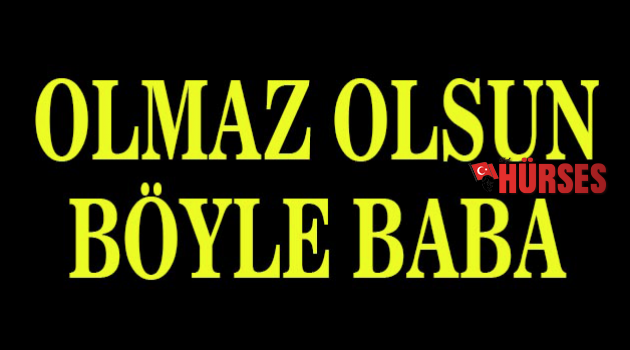 Olmaz olsun böyle baba