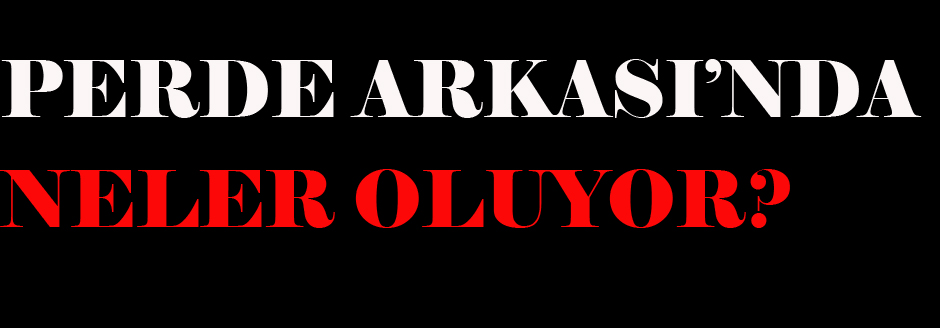 Perde Arkası&#8217;nda Neler Oluyor?