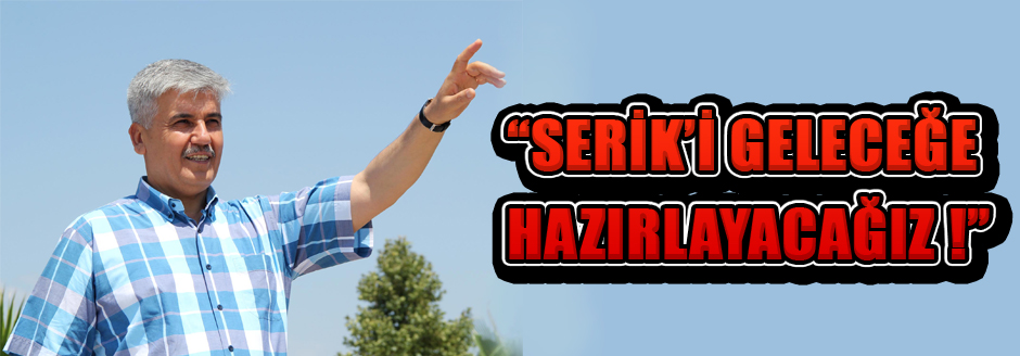 Serik&#8217;i Geleceğe Hazırlayacağız