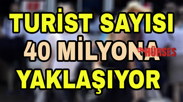 Turist sayısı 40 milyona yaklaşıyor
