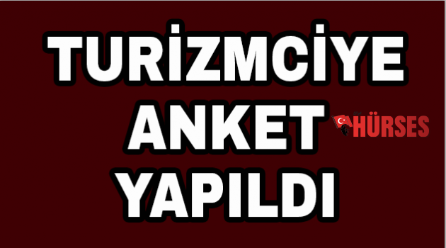 Turizmciye anket yapıldı