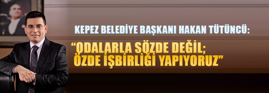 Tütüncü, “odalarla Sözde Değil Özde İşbirliği Yapıyoruz”