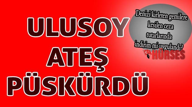 Ulusoy ateş püskürdü
