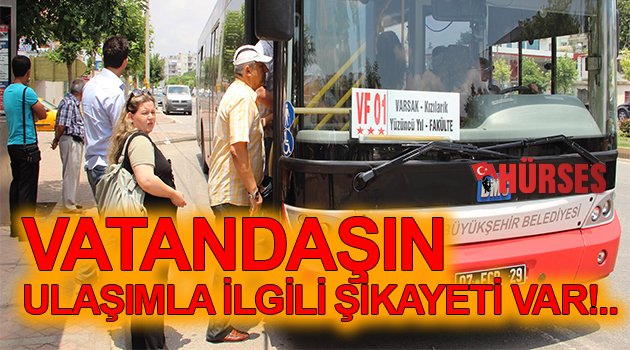 VATANDAŞIN ULAŞIMLA İLGİLİ ŞİKAYETİ VAR!..