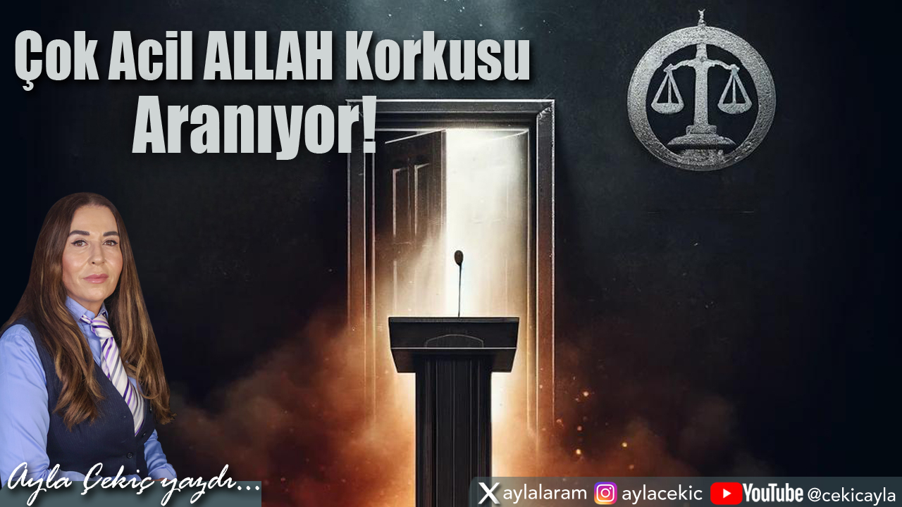 Çok Acil ALLAH Korkusu Aranıyor