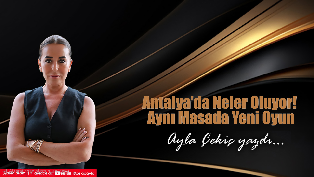 Antalya’da Neler Oluyor! Aynı Masada Yeni Oyun