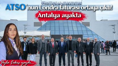 ATSO’nun Londra faturası ortaya çıktı! Antalya ayakta