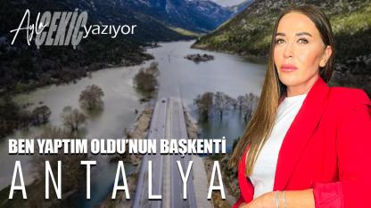 Ben Yaptım Oldu’nun Başkenti: Antalya