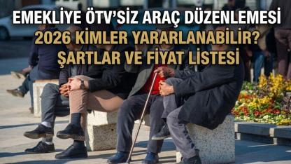 Emekliye ÖTV’siz araç düzenlemesi 2026 kimler yararlanabilir? Şartlar ve fiyat Listesi